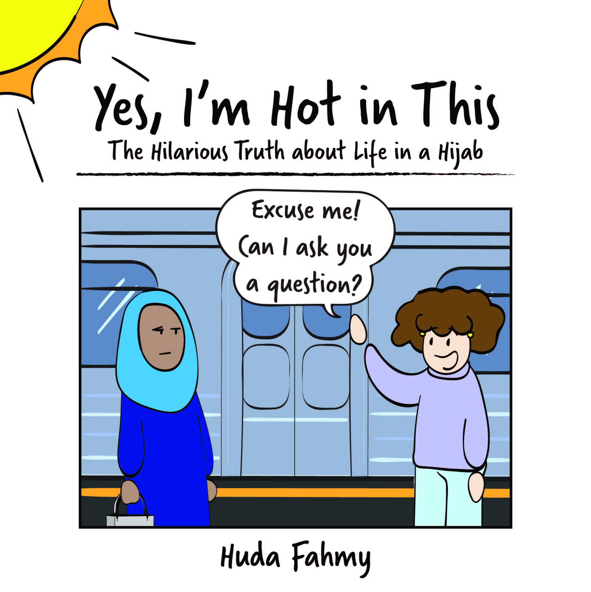 Yes, I’m Hot in This: The Hilarious Truth about Life in a Hijab