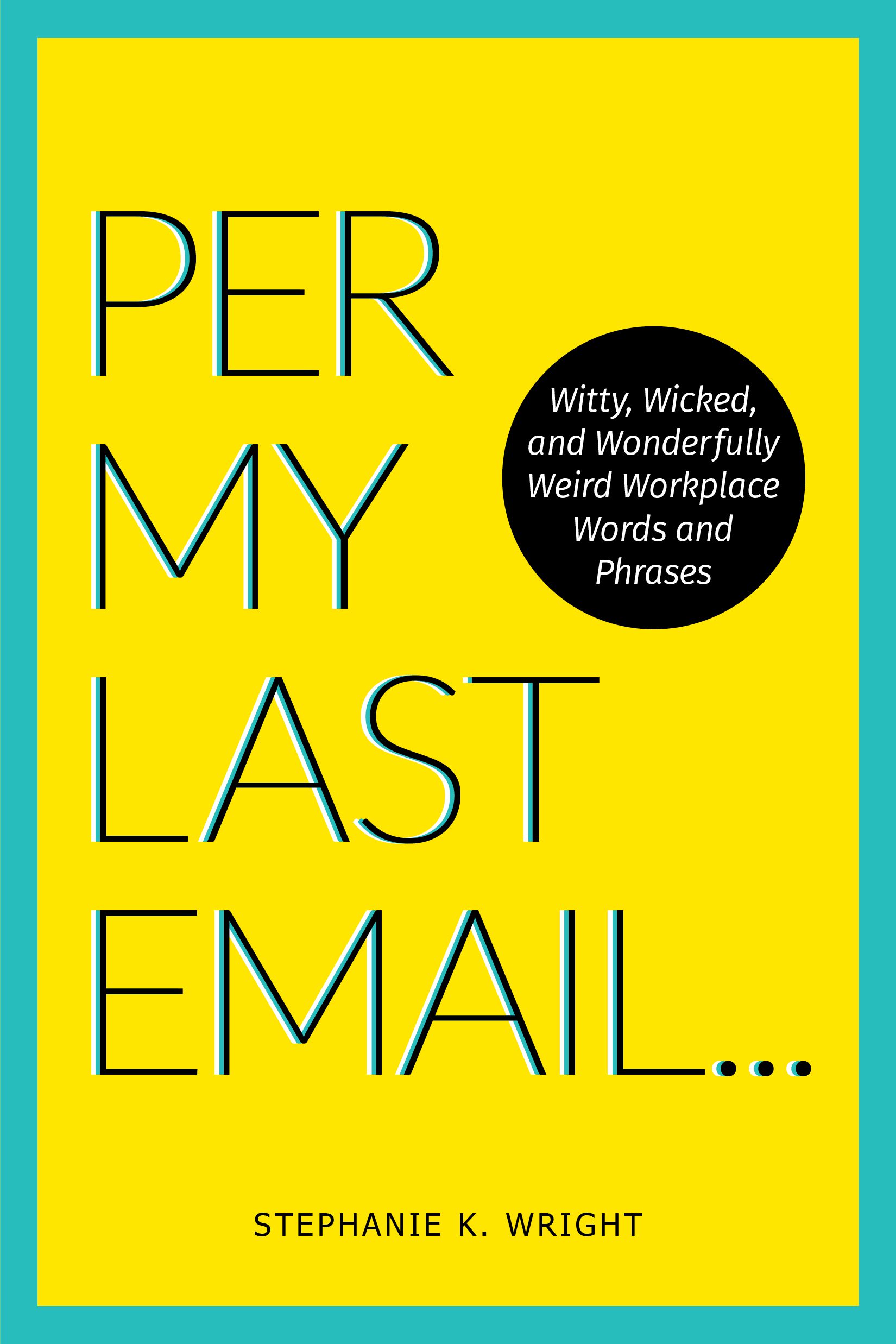 Per My Last Email: Curious Words and Clever Phrases to Vivify, Excite  Delight Your Work World