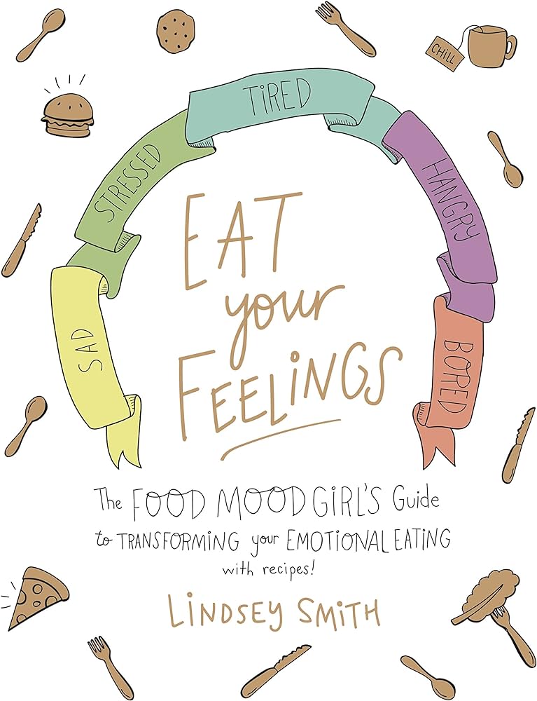 Eat Your Feelings: The Food Mood Girl’s Guide to Transforming Your Emotional Eating