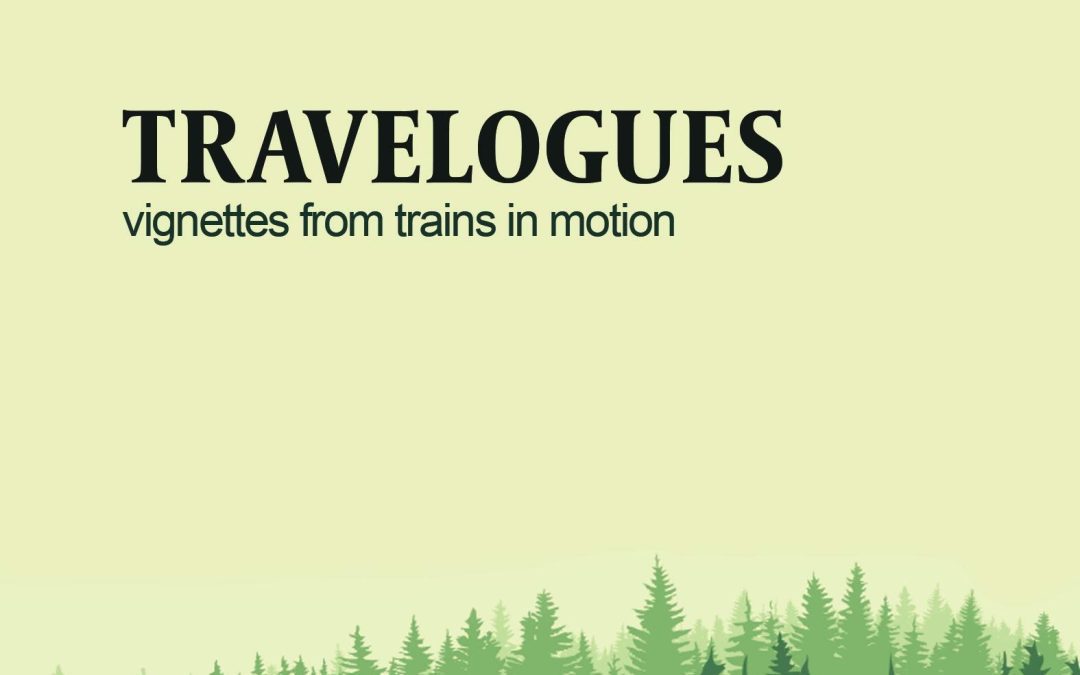 Travelogues: Vignettes from Trains in Motion