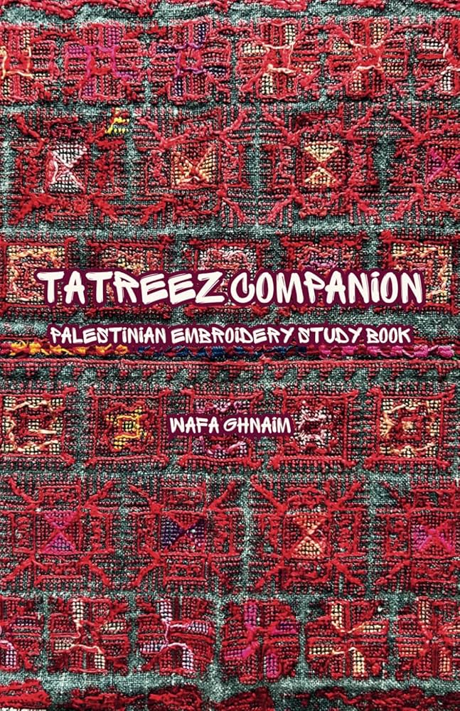 TATREEZ COMPANION: Palestinian Embroidery Study Booklet (Second Edition)