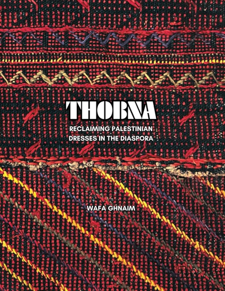 THOBNA: Reclaiming Palestinian Dresses in the Diaspora