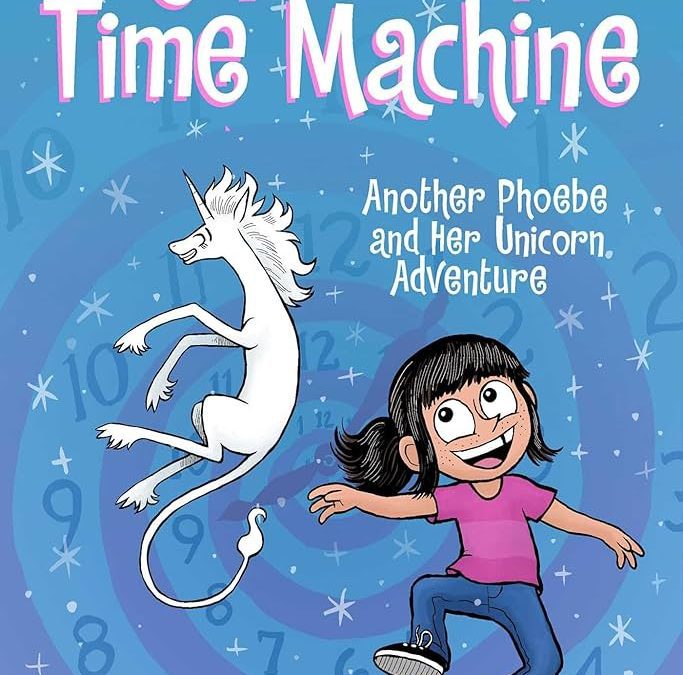 Unicorn Time Machine (Phoebe and Her Unicorn #20)